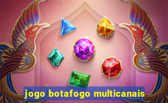 jogo botafogo multicanais